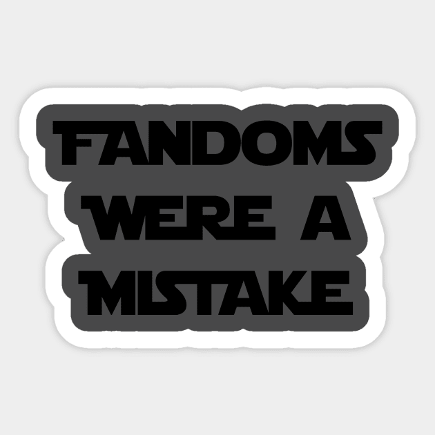 Fandoms Were a Mistake - SW Edition Sticker by KO'd Tako